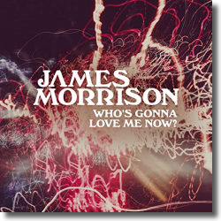 Cover: James Morrison - Who's Gonna Love Me Now?
