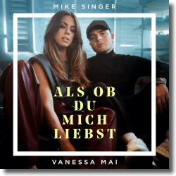 Cover: Mike Singer feat. Vanessa Mai - Als ob du mich liebst