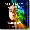 Cover: FR3SH TrX - Still Dream About U