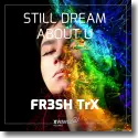 Cover:  FR3SH TrX - Still Dream About U