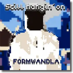 Cover: Formwandla - Still Hangin' On