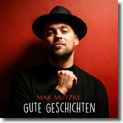 Cover: Max Mutzke - Gute Geschichten
