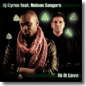 Cover:  DJ Cyrus feat. Nelson Sangar - Is It Love