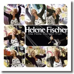 Cover: Helene Fischer - Die Hlle morgen frh