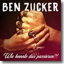 Cover:  Ben Zucker - Wie konnte das passieren?!