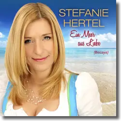 Cover: Stefanie Hertel - Ein Meer aus Liebe (Biscaya)