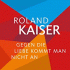 Cover: Roland Kaiser - Gegen die Liebe kommt man nicht an