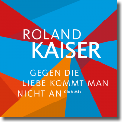 Cover: Roland Kaiser - Gegen die Liebe kommt man nicht an (Club Mix)