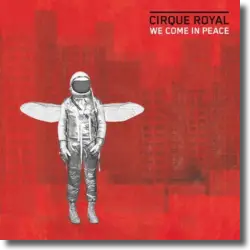 Cover: Cirque Royal - We Come In Peace