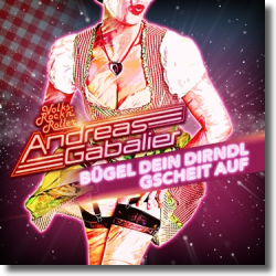 Cover: Andreas Gabalier - Bügel dein Dirndl gscheit auf