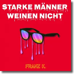 Cover: Franz K. - Starke Mnner weinen nicht