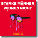 Cover: Franz K. - Starke Männer weinen nicht