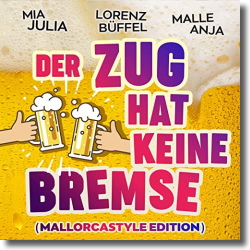 Cover: Mia Julia & Lorenz Büffel & Malle Anja - Der Zug hat keine Bremse (Mallorcastyle Edition)