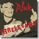 Cover:  P!nk - Irrelevant
