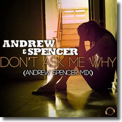 Cover: Andrew & Spencer - Don't Ask Me Why (Andrew Spencer Mix)