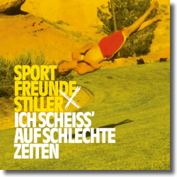 Cover: Sportfreunde Stiller - Ich scheiss' auf schlechte Zeiten