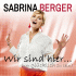 Cover: Sabrina Berger - Wir sind hier… (um glücklich zu sein)