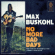 Cover: Max Buskohl - No More Bad Days