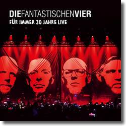 Cover: Die Fantastischen Vier - Für immer 30 Jahre Live!