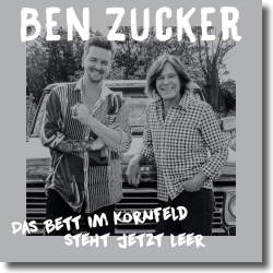 Cover: Ben Zucker - Das Bett im Kornfeld steht jetzt leer