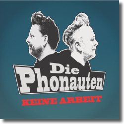 Cover: Die Phonauten - Keine Arbeit