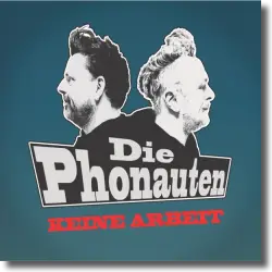 Cover: Die Phonauten - Keine Arbeit