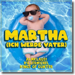 Cover: Almklausi, Killermichel & Kings of Günter - Martha (Ich werde Vater)