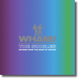 Cover: Wham! - The Singles: Echoes From The Edge Of Heaven