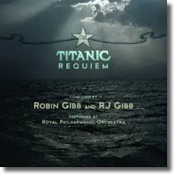 Cover: Royal Philharmonic Orchestra - Robin Gibb & RJ Gibb: The Titanic Requiem