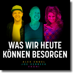 Cover: Alex Engel, Joe Verbeek & Vroni - Was wir heute können besorgen