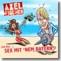 Cover:  Axel Fischer - (Sie will) Sex mit 'nem Bayern