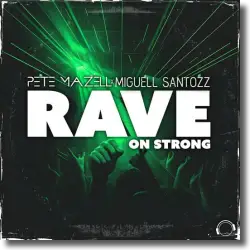Cover: Pete Mazell X Miguell Santozz - Rave on Strong