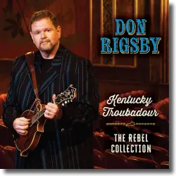 Cover: Don Rigsby - Kentucky Troubadour: The Rebel Collection