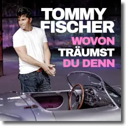Cover: Tommy Fischer - Wovon trumst du denn