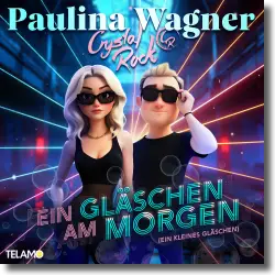 Cover: Paulina Wagner & Crystal Rock - Ein Glschen am Morgen (Ein kleines Glschen)