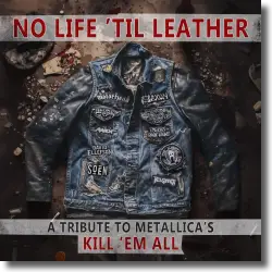 Cover: No Life 'Til Leather  A Tribute To Metallica's Kill 'Em All - Various Artists