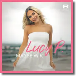 Cover: Lucy P. - Maybe wir