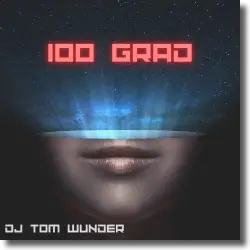 Cover: DJ Tom Wunder - 100 Grad