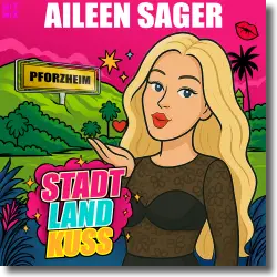 Cover: Aileen Sager - Stadt, Land, Kuss