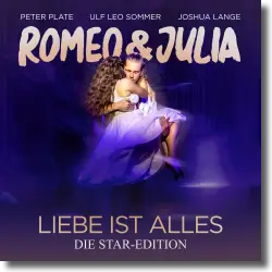 Cover: Peter Plate, Ulf Leo Sommer, Joshua Lange - Romeo & Julia - Liebe Ist Alles (Die Star-Edition)
