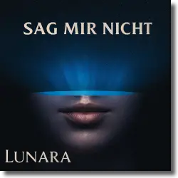Cover: Lunara - Sag mir nicht