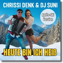 Cover: Chrissi Denk & Dj Suni - Heute bin ich hei (Apres Ski Version)