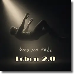Cover: Leben 2.0 - Und ich fall