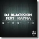 Cover:  DJ Blackskin feat. Kayna - Why Don't You