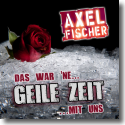 Cover:  Axel Fischer - Das war 'ne geile Zeit mit uns