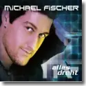 Cover:  Michael Fischer - Alles dreht