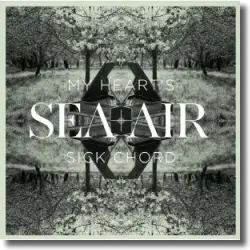 Cover: Sea + Air - My Heart's Sick Chord