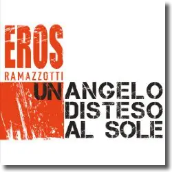 Cover: Eros Ramazzotti - Un Angelo Disteso A Sole