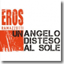 Cover: Eros Ramazzotti - Un Angelo Disteso A Sole