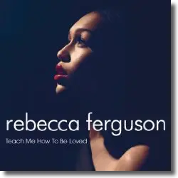 Cover: Rebecca Ferguson - Teach Me How To Be Loved